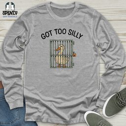 Got Too Silly Unisex Long Sleeve Tee Gift For Animal Lover