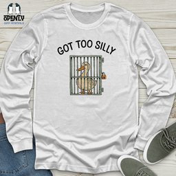 Got Too Silly Unisex Long Sleeve Tee Gift For Animal Lover