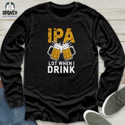 IPA Lot When I Drink 2 Unisex Long Sleeve Tee Gift For Animal Lover