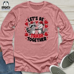 Lets Be Trash Together Unisex Long Sleeve Tee Gift For Animal Lover