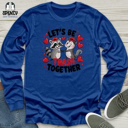 Lets Be Trash Together Unisex Long Sleeve Tee Gift For Animal Lover