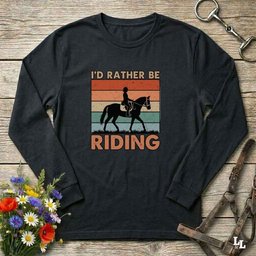 Id Rather Be Riding Longsleeve T Shirt Long Sleeve Shirt Gift For Horse Lover
