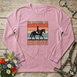 Id Rather Be Riding Longsleeve T Shirt Long Sleeve Shirt Gift For Horse Lover