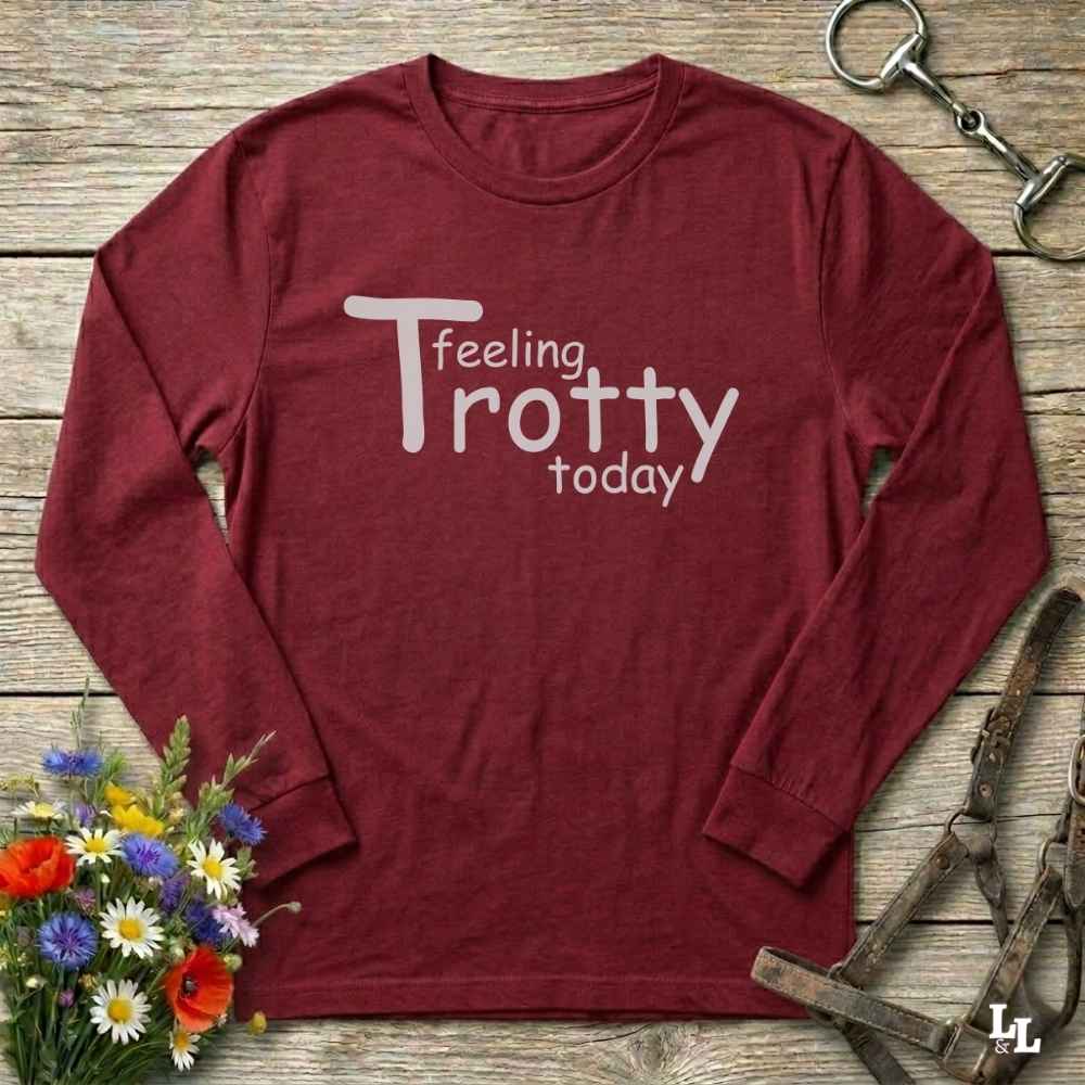 Feeling Trotty Today Long Sleeve Shirt Top Gift For Horse Lover