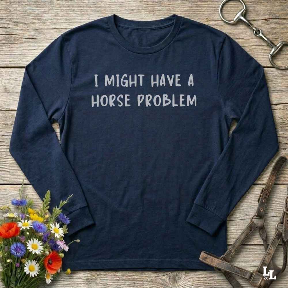 I Might Have A Horse Problem Long Sleeve Tee Gift For Horse Lover