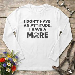 I Dont Have An Attitude Longsleeve Tee Long Sleeve Shirt Gift For Horse Lover