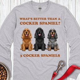 Better Than A Cocker Spaniel Long Sleeve Shirt Gift For Dog Lover