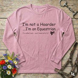 Im Not A Hoarder Long Sleeve Tee Gift For Horse Lover