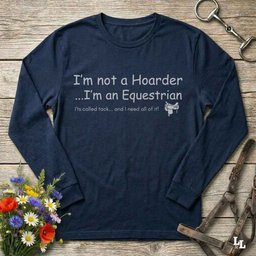 Im Not A Hoarder Long Sleeve Tee Gift For Horse Lover