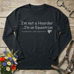Im Not A Hoarder Long Sleeve Tee Gift For Horse Lover