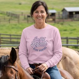 Im Not Retired I Ride Horses Long Sleeve Tee Gift For Horse Lover