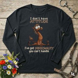 I Dont Have An Attitude Long Sleeve Tee Gift For Horse Lover