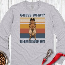 Belgian Tervuren Guess What Long Sleeve Shirt Gift For Dog Lover