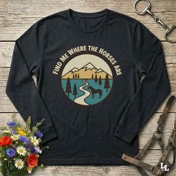 Find Me Where The Horses Are Long Sleeve Tee Gift For Horse Lover