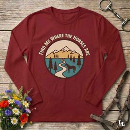 Find Me Where The Horses Are Long Sleeve Tee Gift For Horse Lover