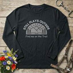 Still Plays Outside Long Sleeve Tee Gift For Horse Lover