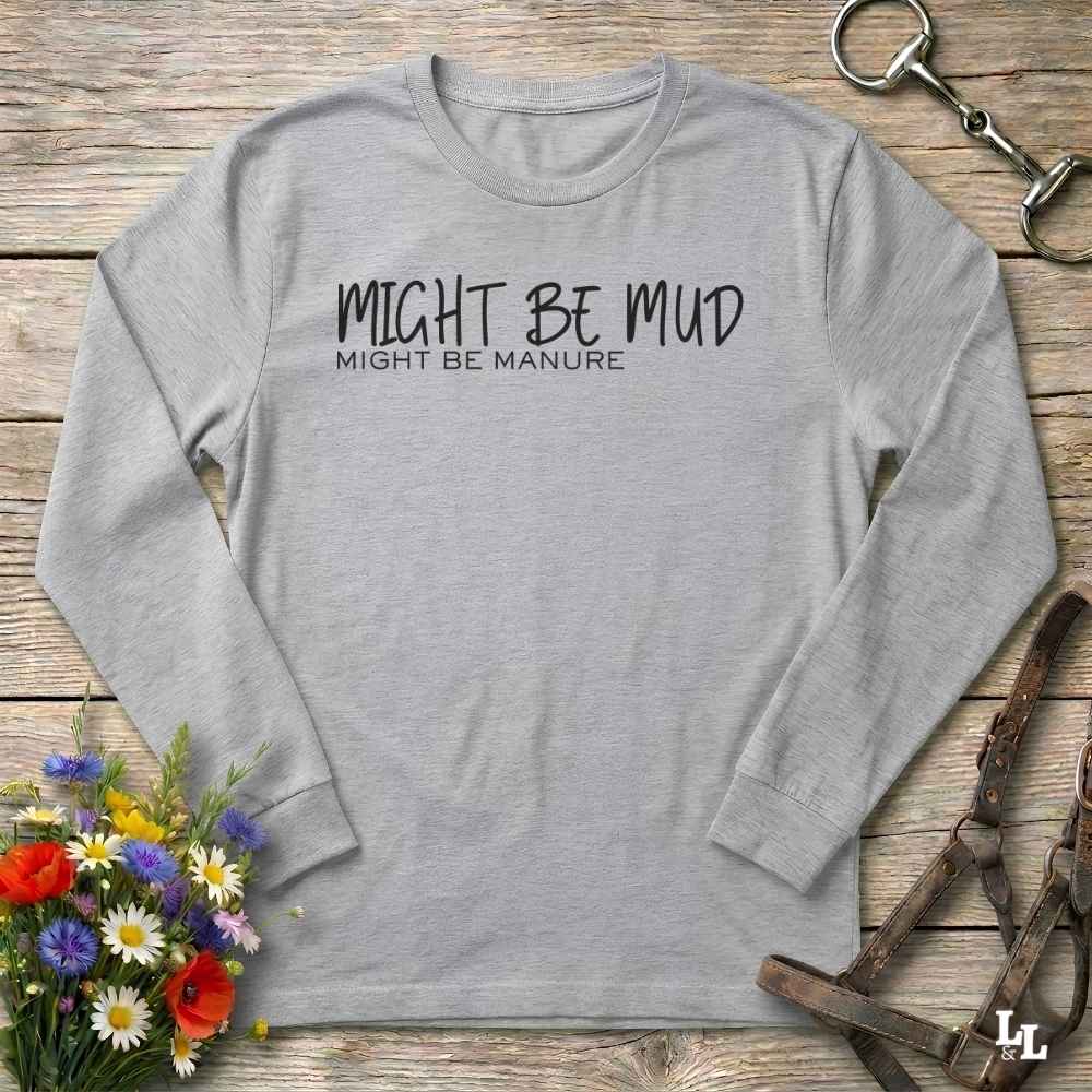 Might Be Mud Long Sleeve Tee Gift For Horse Lover