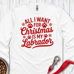 All I Want For Christmas Is My Labrador Long Sleeve Shirt Gift For Dog Lover