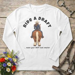 Ride A Draft Long Sleeve Tee Gift For Horse Lover