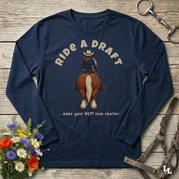 Ride A Draft Long Sleeve Tee Gift For Horse Lover