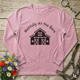 Mentally At The Barn Long Sleeve Tee Gift For Horse Lover