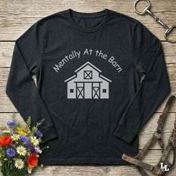 Mentally At The Barn Long Sleeve Tee Gift For Horse Lover
