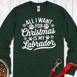 All I Want For Christmas Is My Lab Long Sleeve Shirt Gift For Dog Lover