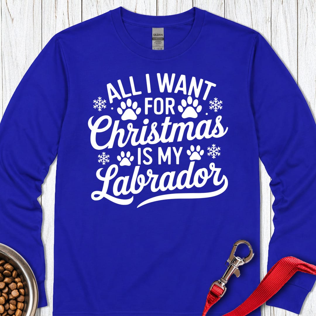 All I Want For Christmas Is My Lab Long Sleeve Shirt Gift For Dog Lover