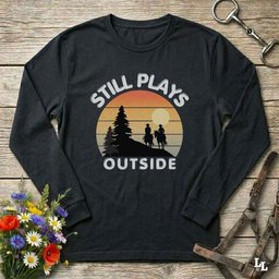 Still Plays Outside Long Sleeve Tee Gift For Horse Lover