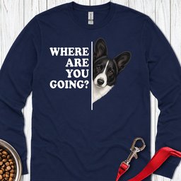 Cardigan Welsh Corgi Black And White Where Are You Going Long Sleeve Shirt Gift For Dog Lover
