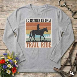 Id Rather Be On A Trail Ride Long Sleeve Tee Gift For Horse Lover