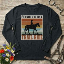 Id Rather Be On A Trail Ride Long Sleeve Tee Gift For Horse Lover