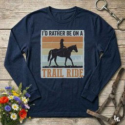 Id Rather Be On A Trail Ride Long Sleeve Tee Gift For Horse Lover