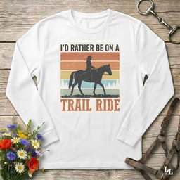 Id Rather Be On A Trail Ride Long Sleeve Tee Gift For Horse Lover