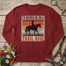 Id Rather Be On A Trail Ride Long Sleeve Tee Gift For Horse Lover