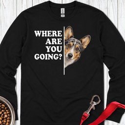 Cardigan Welsh Corgi Blue Merle Where Are You Going Long Sleeve Shirt Gift For Dog Lover