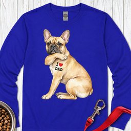 French Bulldog I Love Dad Long Sleeve Shirt Gift For Dad