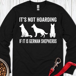 Hoarding German Shepherds Long Sleeve Shirt Gift For Dog Lover