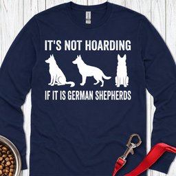 Hoarding German Shepherds Long Sleeve Shirt Gift For Dog Lover