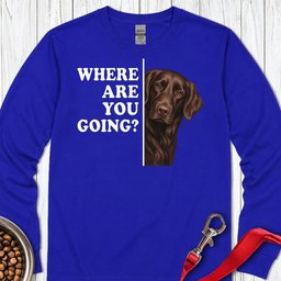 Flat Coated Retriever Where Are You Going Long Sleeve Shirt Gift For Dog Lover