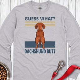 Dachshund Guess What Long Sleeve Shirt Gift For Dog Lover