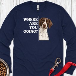 English Pointer Where Are You Going Long Sleeve Shirt Gift For Dog Lover