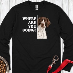 English Pointer Where Are You Going Long Sleeve Shirt Gift For Dog Lover