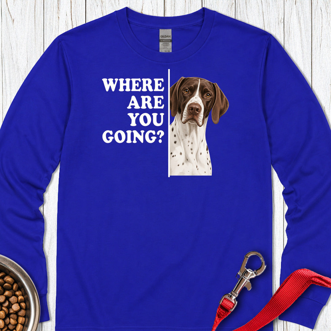 English Pointer Where Are You Going Long Sleeve Shirt Gift For Dog Lover