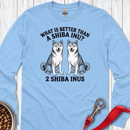 Shiba Inu What Is Better Than One Long Sleeve Shirt Gift For Dog Lover
