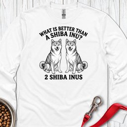 Shiba Inu What Is Better Than One Long Sleeve Shirt Gift For Dog Lover