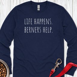 Life Happens Berners Help Long Sleeve Shirt Gift For Dog Lover