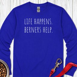 Life Happens Berners Help Long Sleeve Shirt Gift For Dog Lover