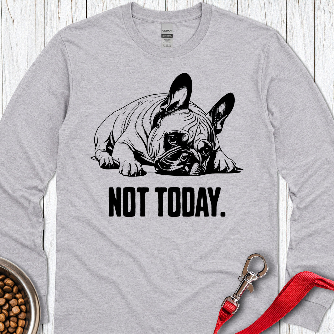 Not Today French Bulldog Long Sleeve Shirt Gift For Dog Lover