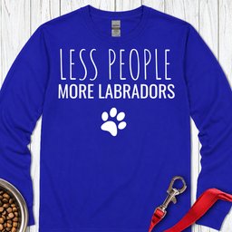 Less People More Labradors Long Sleeve Shirt Gift For Dog Lover
